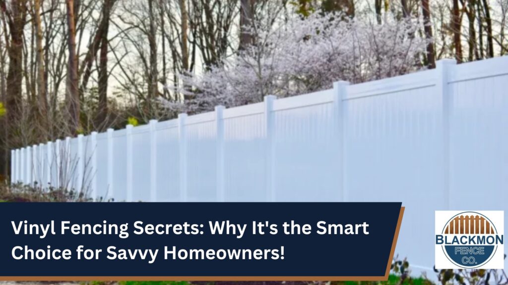 Vinyl Fencing Secrets: Why It's the Smart Choice